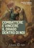 Combattere e vincere il drago dentro di te