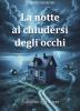 La notte al chiudersi degli occhi